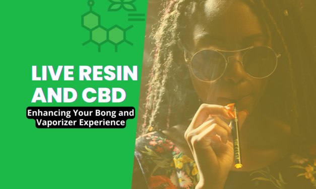 Live Resin and CBD: Enhancing Your Bong and Vaporizer Experience