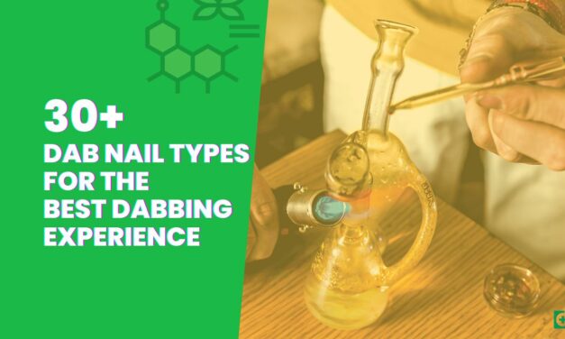 30+ Dab Nail Types For The Best Dabbing Experience (2023)